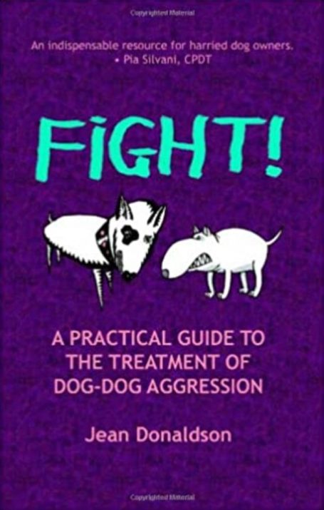 Fight! A Practical Guide to the Treatment of Dog-Dog Aggression